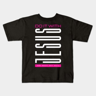 Do it with JESUS or not at all - Jesus Christ is King Kids T-Shirt